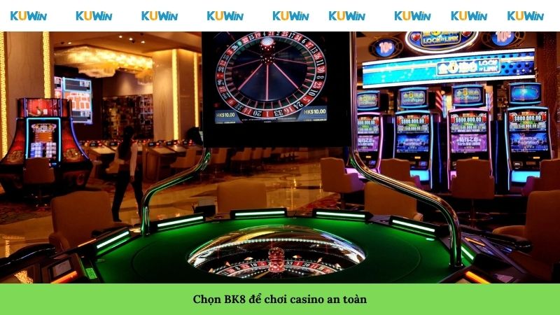 Chọn BK8 để chơi casino an toàn