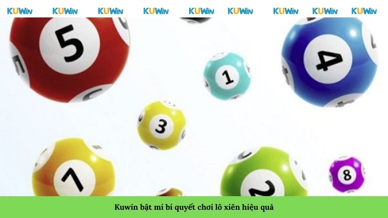 Kuwin bật mí bí quyết chơi lô xiên hiệu quả