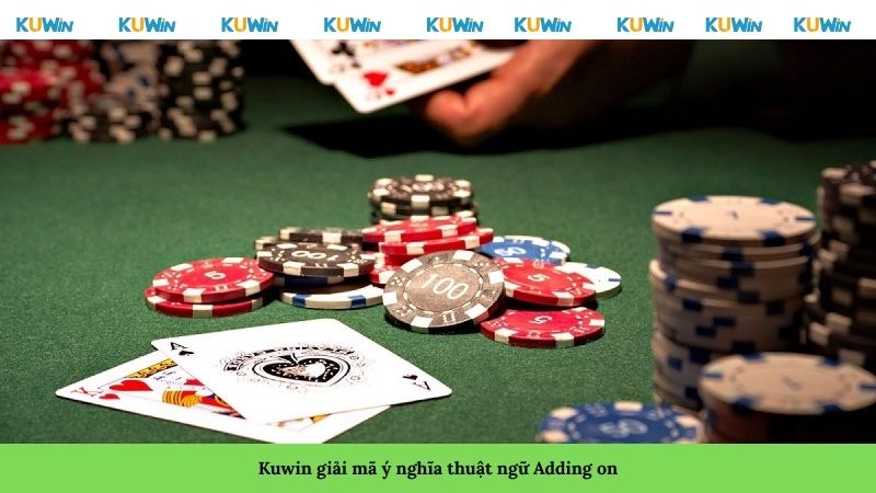 Kuwin giải mã ý nghĩa thuật ngữ Adding on