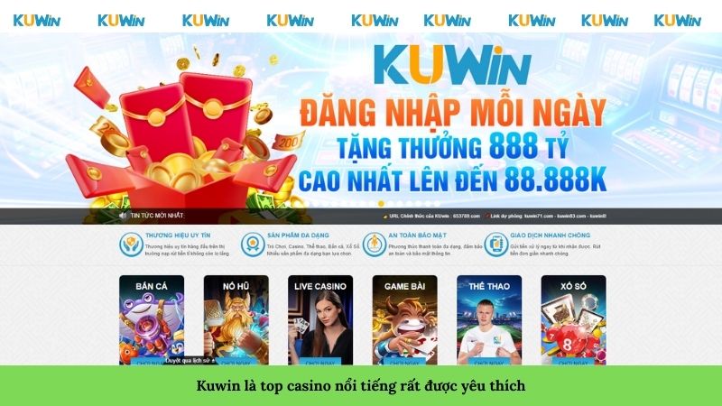 Kuwin là top casino nổi tiếng rất được yêu thích