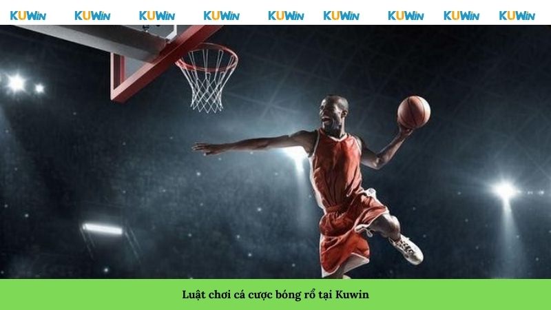 Luật chơi cá cược bóng rổ tại Kuwin