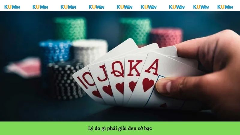 Lý do gì phải giải đen cờ bạc?