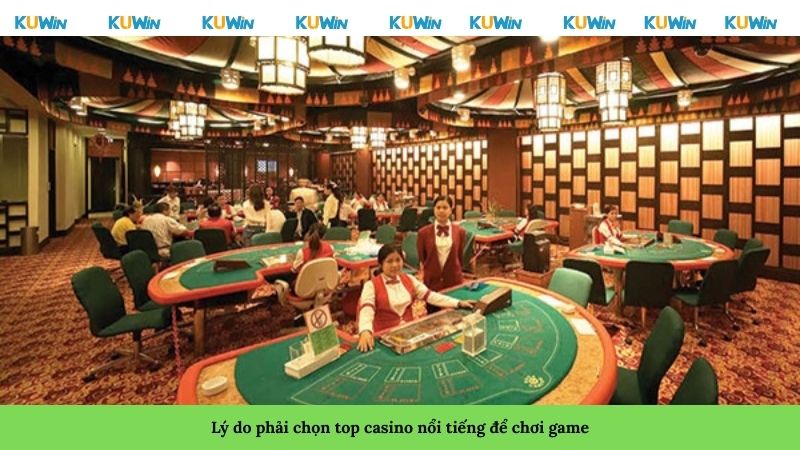 Lý do phải chọn casino nổi tiếng để chơi game