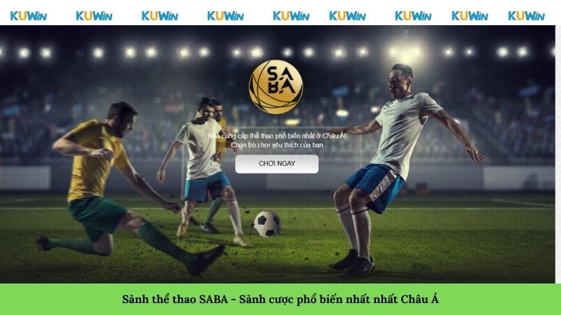 Sảnh thể thao SABA - Sảnh cược phổ biến nhất nhất Châu Á
