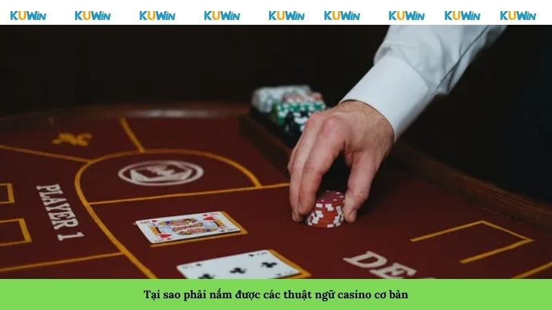 Tại sao phải nắm được các thuật ngữ casino cơ bản